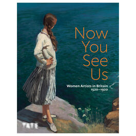 Now You See Us: Women Artists in Britain 1520-1920 hardback exhibition book